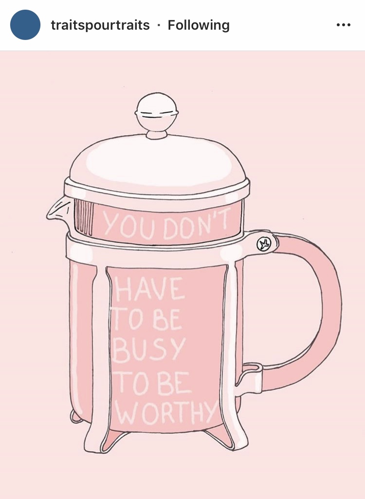 image description: drawing of a pink French press on a pink striped background with all caps text on the French press reading “You don’t have to be busy to be worthy”