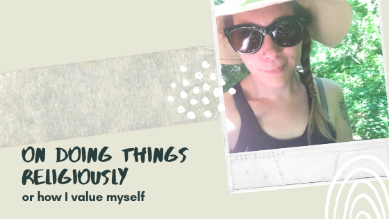 2.43: On Doing Things Religiously, Or How I Value Myself