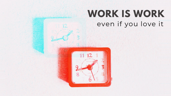 2.45: Work is Work Even If You Love It