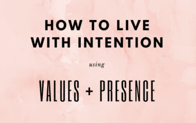 1.27: How to Live with Intention Using Values + Presence