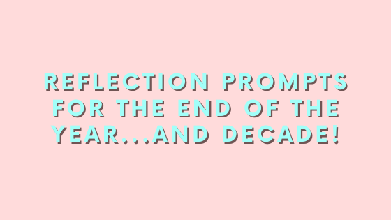 2.49: Reflection Prompts for the End of the Year…and Decade!