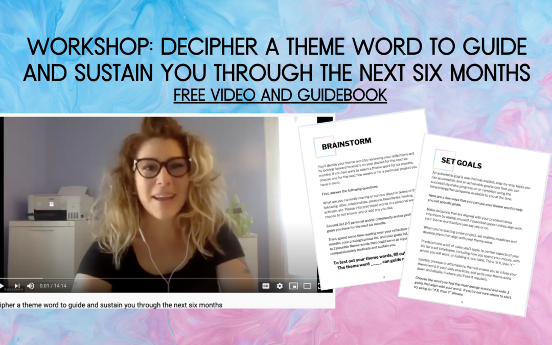 Free Workshop Video + Guidebook: Decipher a Theme Word to Guide and Sustain You Through the Next Six Months