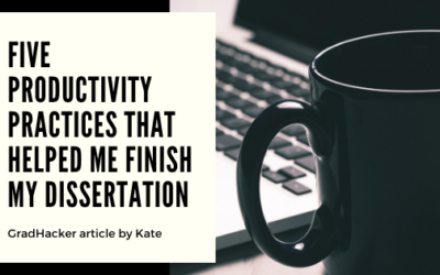 Five Productivity Practices that Helped Me Finish My Dissertation (GradHacker)