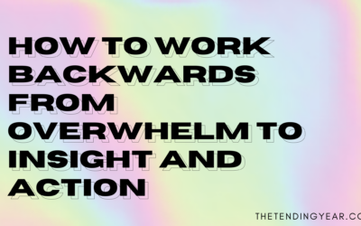 How to Work Backwards from Overwhelm to Insight and Action