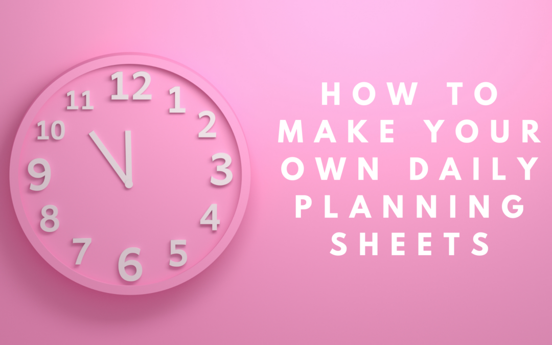 How to Make Your Own Daily Planning Sheets
