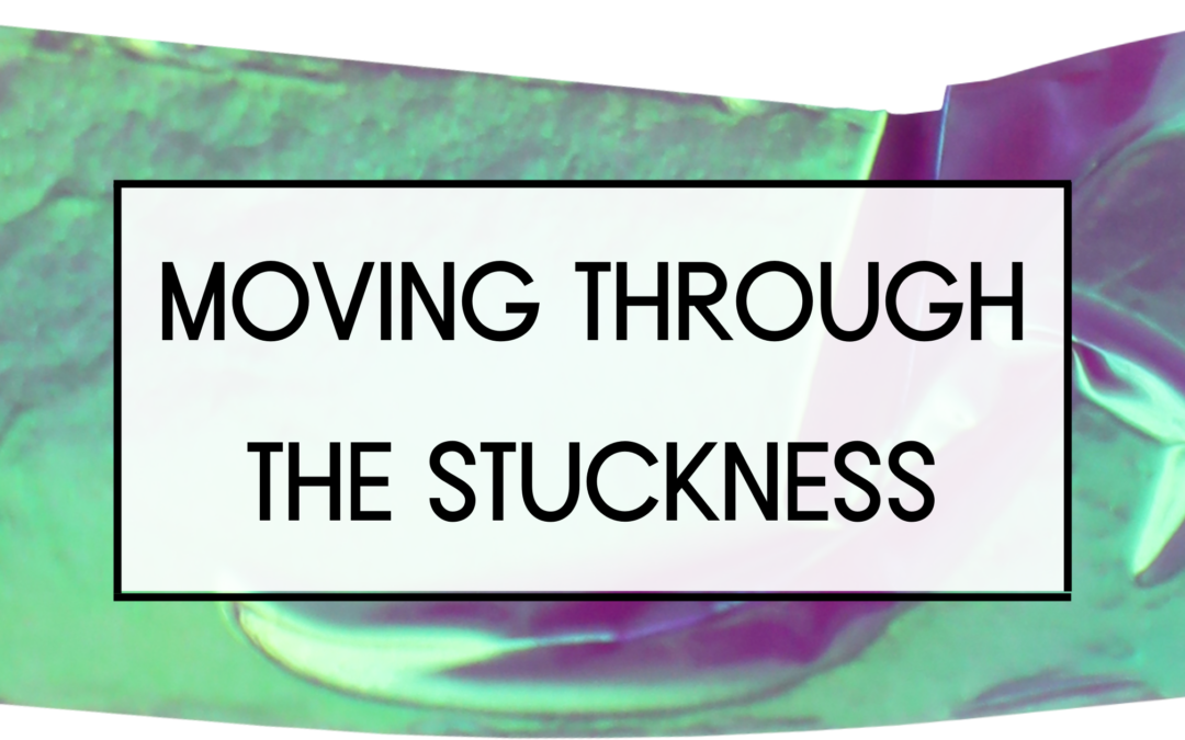 Moving Through the Stuckness